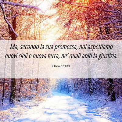Picture 06 - 2 Pietro 3:13 RIV - Ma, secondo la sua promessa, noi aspettiamo nuovi - Bible Verse Picture