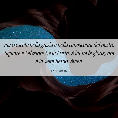 Picture 06 - 2 Pietro 3:18 RIV - ma crescete nella grazia e nella conoscenza del - Bible Verse Picture
