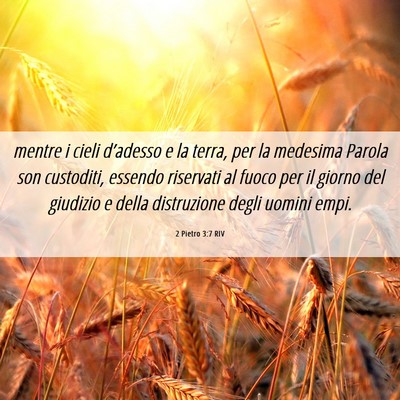 Picture 06 - 2 Pietro 3:7 RIV - mentre i cieli d’adesso e la terra, per la - Bible Verse Picture
