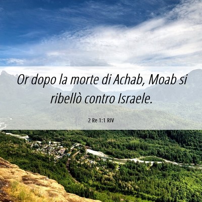 Picture 06 - 2 Re 1:1 RIV - Or dopo la morte di Achab, Moab si ribellò - Bible Verse Picture