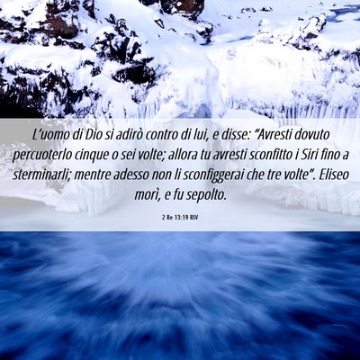 Picture 06 - 2 Re 13:19 RIV - L’uomo di Dio si adirò contro di lui, e disse: - Bible Verse Picture