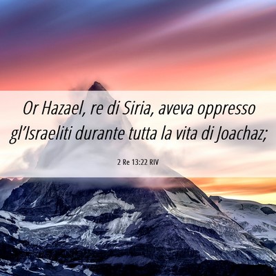 Picture 06 - 2 Re 13:22 RIV - Or Hazael, re di Siria, aveva oppresso - Bible Verse Picture