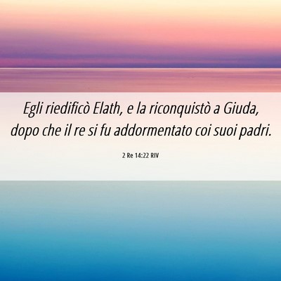 Picture 06 - 2 Re 14:22 RIV - Egli riedificò Elath, e la riconquistò a Giuda, - Bible Verse Picture