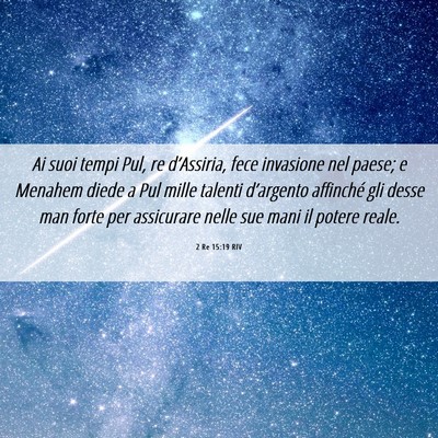 Picture 06 - 2 Re 15:19 RIV - Ai suoi tempi Pul, re d’Assiria, fece invasione - Bible Verse Picture