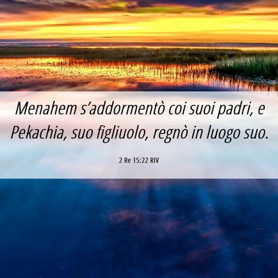 Picture 06 - 2 Re 15:22 RIV - Menahem s’addormentò coi suoi padri, e - Bible Verse Picture