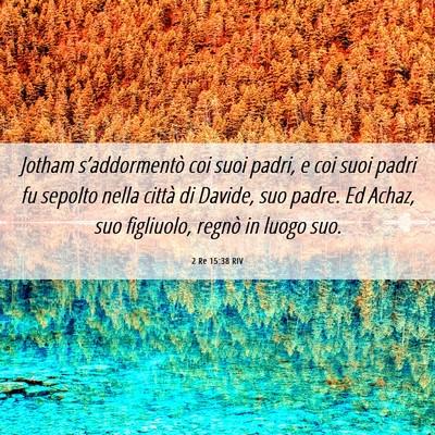 Picture 06 - 2 Re 15:38 RIV - Jotham s’addormentò coi suoi padri, e coi suoi - Bible Verse Picture