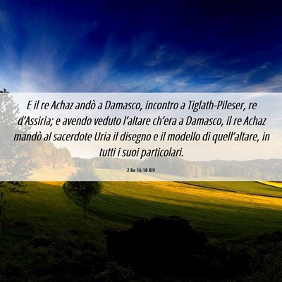 Picture 06 - 2 Re 16:10 RIV - E il re Achaz andò a Damasco, incontro a - Bible Verse Picture