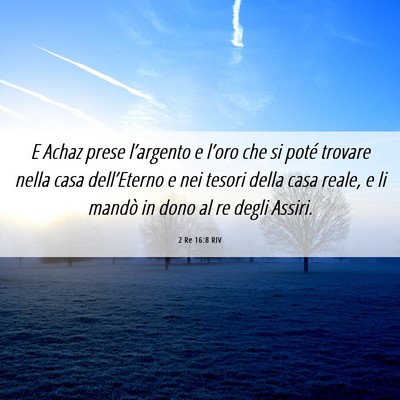 Picture 06 - 2 Re 16:8 RIV - E Achaz prese l’argento e l’oro che si poté - Bible Verse Picture