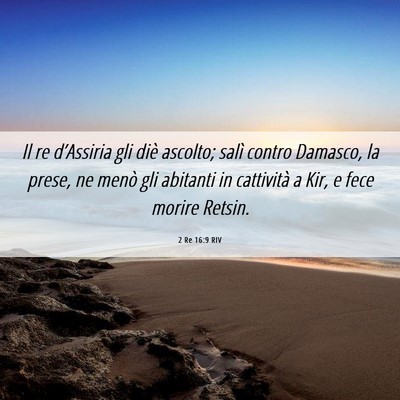 Picture 06 - 2 Re 16:9 RIV - Il re d’Assiria gli diè ascolto; salì contro - Bible Verse Picture