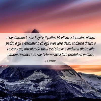 Picture 06 - 2 Re 17:15 RIV - e rigettarono le sue leggi e il patto ch’egli - Bible Verse Picture