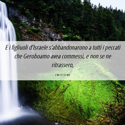 Picture 06 - 2 Re 17:22 RIV - E i figliuoli d’Israele s’abbandonarono a - Bible Verse Picture