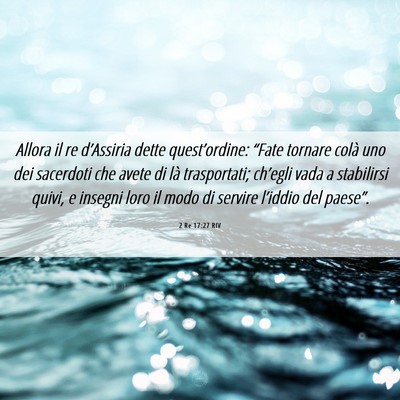 Picture 06 - 2 Re 17:27 RIV - Allora il re d’Assiria dette quest’ordine: - Bible Verse Picture