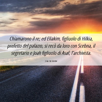 Picture 06 - 2 Re 18:18 RIV - Chiamarono il re; ed Eliakim, figliuolo di - Bible Verse Picture