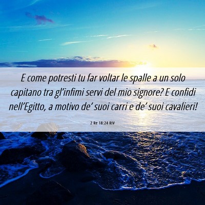 Picture 06 - 2 Re 18:24 RIV - E come potresti tu far voltar le spalle a un solo - Bible Verse Picture