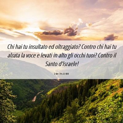 Picture 06 - 2 Re 19:22 RIV - Chi hai tu insultato ed oltraggiato? Contro chi - Bible Verse Picture