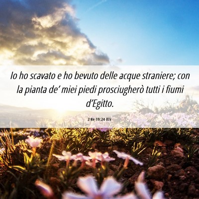 Picture 06 - 2 Re 19:24 RIV - Io ho scavato e ho bevuto delle acque straniere; - Bible Verse Picture