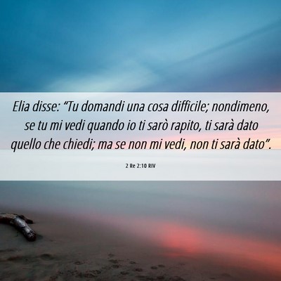 Picture 06 - 2 Re 2:10 RIV - Elia disse: “Tu domandi una cosa difficile; - Bible Verse Picture
