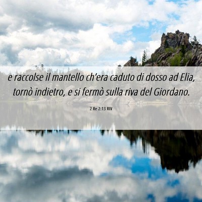 Picture 06 - 2 Re 2:13 RIV - e raccolse il mantello ch’era caduto di dosso - Bible Verse Picture