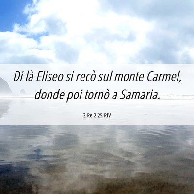 Picture 06 - 2 Re 2:25 RIV - Di là Eliseo si recò sul monte Carmel, donde - Bible Verse Picture