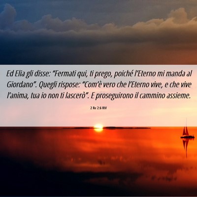 Picture 06 - 2 Re 2:6 RIV - Ed Elia gli disse: “Fermati qui, ti prego, - Bible Verse Picture