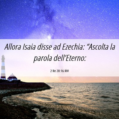 Picture 06 - 2 Re 20:16 RIV - Allora Isaia disse ad Ezechia: “Ascolta la - Bible Verse Picture