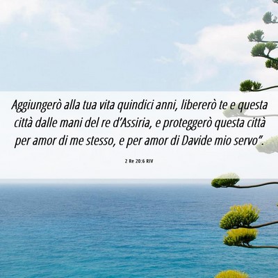 Picture 06 - 2 Re 20:6 RIV - Aggiungerò alla tua vita quindici anni, - Bible Verse Picture