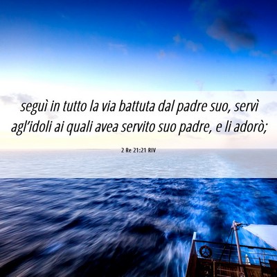 Picture 06 - 2 Re 21:21 RIV - seguì in tutto la via battuta dal padre suo, - Bible Verse Picture