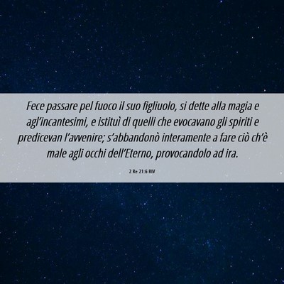 Picture 06 - 2 Re 21:6 RIV - Fece passare pel fuoco il suo figliuolo, si dette - Bible Verse Picture