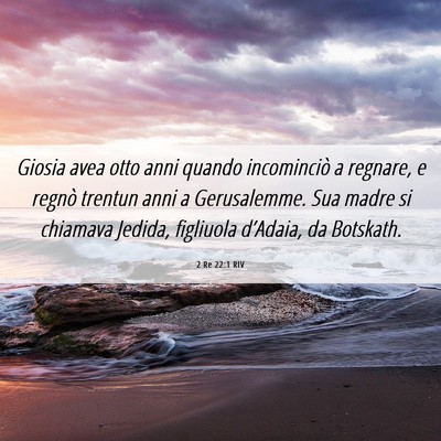 Picture 06 - 2 Re 22:1 RIV - Giosia avea otto anni quando incominciò a - Bible Verse Picture