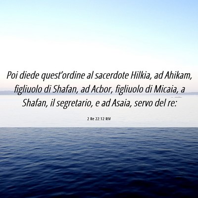 Picture 06 - 2 Re 22:12 RIV - Poi diede quest’ordine al sacerdote Hilkia, ad - Bible Verse Picture