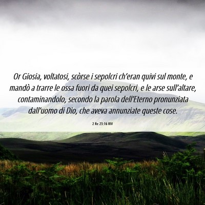 Picture 06 - 2 Re 23:16 RIV - Or Giosia, voltatosi, scòrse i sepolcri - Bible Verse Picture