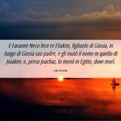 Picture 06 - 2 Re 23:34 RIV - E Faraone Neco fece re Eliakim, figliuolo di - Bible Verse Picture