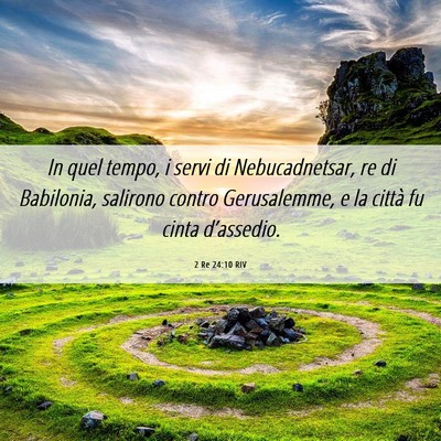 Picture 06 - 2 Re 24:10 RIV - In quel tempo, i servi di Nebucadnetsar, re di - Bible Verse Picture