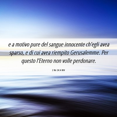 Picture 06 - 2 Re 24:4 RIV - e a motivo pure del sangue innocente ch’egli - Bible Verse Picture