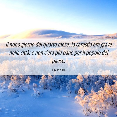 Picture 06 - 2 Re 25:3 RIV - Il nono giorno del quarto mese, la carestia era - Bible Verse Picture