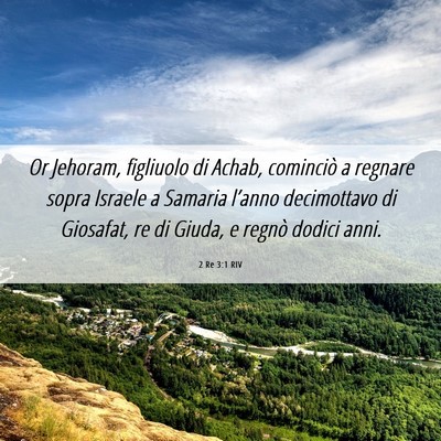 Picture 06 - 2 Re 3:1 RIV - Or Jehoram, figliuolo di Achab, cominciò a - Bible Verse Picture