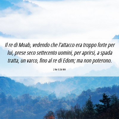 Picture 06 - 2 Re 3:26 RIV - Il re di Moab, vedendo che l’attacco era troppo - Bible Verse Picture