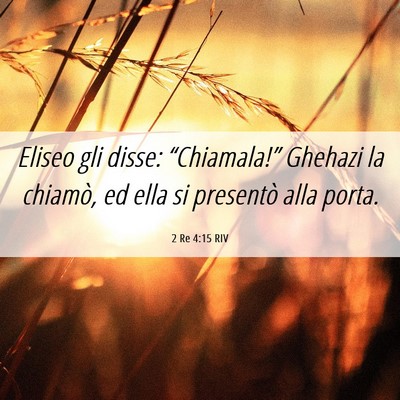 Picture 06 - 2 Re 4:15 RIV - Eliseo gli disse: “Chiamala!” Ghehazi la - Bible Verse Picture