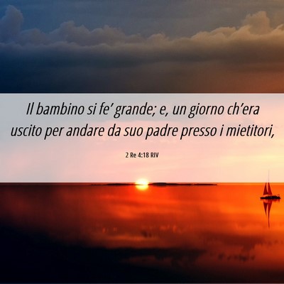 Picture 06 - 2 Re 4:18 RIV - Il bambino si fe’ grande; e, un giorno ch’era - Bible Verse Picture