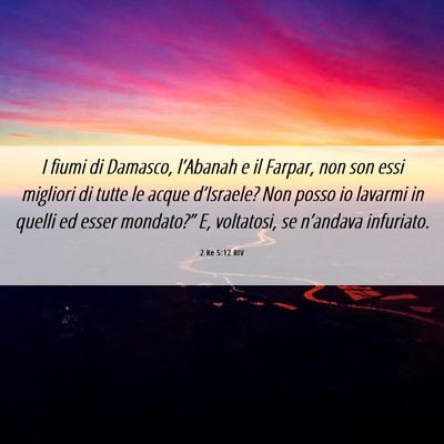 Picture 06 - 2 Re 5:12 RIV - I fiumi di Damasco, l’Abanah e il Farpar, non - Bible Verse Picture