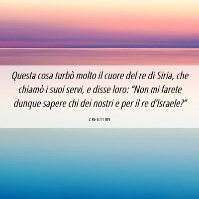 Picture 06 - 2 Re 6:11 RIV - Questa cosa turbò molto il cuore del re di - Bible Verse Picture