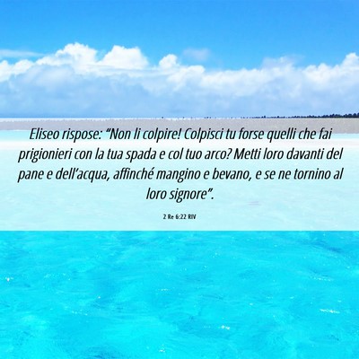Picture 06 - 2 Re 6:22 RIV - Eliseo rispose: “Non li colpire! Colpisci tu - Bible Verse Picture