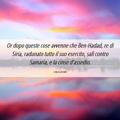 Picture 06 - 2 Re 6:24 RIV - Or dopo queste cose avvenne che Ben-Hadad, re di - Bible Verse Picture