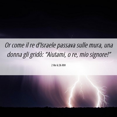 Picture 06 - 2 Re 6:26 RIV - Or come il re d’Israele passava sulle mura, una - Bible Verse Picture