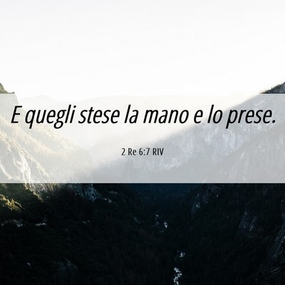 Picture 06 - 2 Re 6:7 RIV - E quegli stese la mano e lo - Bible Verse Picture
