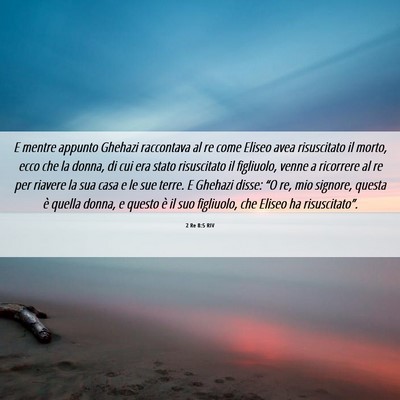 Picture 06 - 2 Re 8:5 RIV - E mentre appunto Ghehazi raccontava al re come - Bible Verse Picture