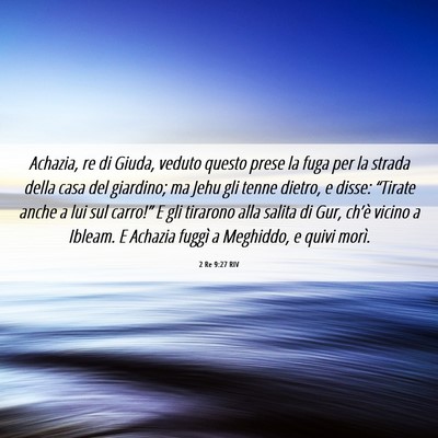 Picture 06 - 2 Re 9:27 RIV - Achazia, re di Giuda, veduto questo prese la fuga - Bible Verse Picture
