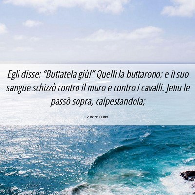 Picture 06 - 2 Re 9:33 RIV - Egli disse: “Buttatela giù!” Quelli la - Bible Verse Picture