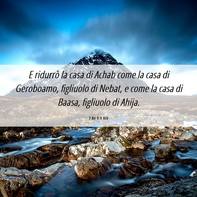 Picture 06 - 2 Re 9:9 RIV - E ridurrò la casa di Achab come la casa di - Bible Verse Picture