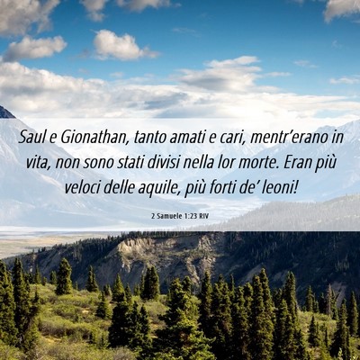 Picture 06 - 2 Samuele 1:23 RIV - Saul e Gionathan, tanto amati e cari, - Bible Verse Picture